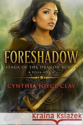 Foreshadow: Book One of the Saga of the Dragon Born Cynthia Joyce Clay 9781546769903 Createspace Independent Publishing Platform - książka