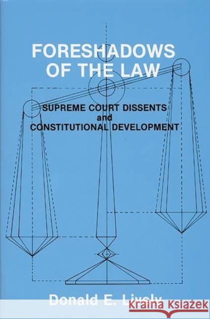 Foreshadows of the Law: Supreme Court Dissents and Constitutional Development Lively, Donald E. 9780275943820 Praeger Publishers - książka