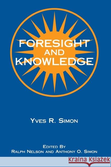 Foresight and Knowledge Yves Renee Marie Simon Anthony Simon Ralph Nelson 9780823216222 Fordham University Press - książka