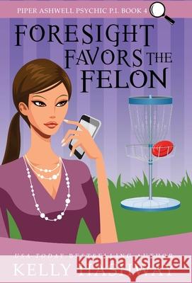 Foresight Favors the Felon Kelly Hashway 9781953800138 Kelly Hashway - książka