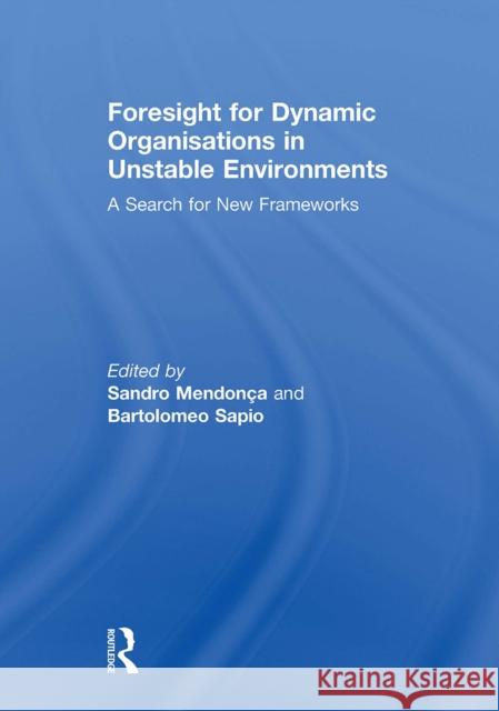 Foresight for Dynamic Organisations in Unstable Environments: A Search for New Frameworks Sandro Mendon?a Bartolomeo Sapio 9781032928937 Routledge - książka