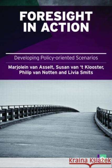 Foresight in Action: Developing Policy-Oriented Scenarios Van Asselt, Marjolein 9781844076772 EARTHSCAN LTD - książka