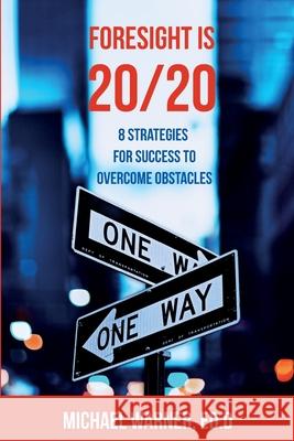 Foresight is 20/20: 8 Strategies for Success to Overcome Obstacles Michael S. Warner 9781736862407 Michael Warner - książka