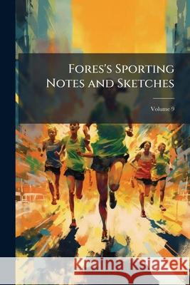 Fores's Sporting Notes and Sketches, Volume 9 Anonymous 9781144845221  - książka