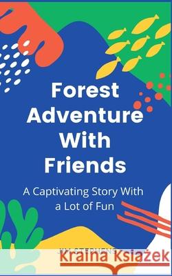 Forest Adventure With Friends: A Captivating Story With a Lot of Fun Jim Stephens 9781648304675 Rwg Publishing - książka