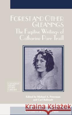 Forest and Other Gleanings: The Fugitive Writings of Catharine Parr Traill Catherine P. Traill Catharine Parr Traill Michael Peterman 9780776603919 University of Ottawa Press - książka