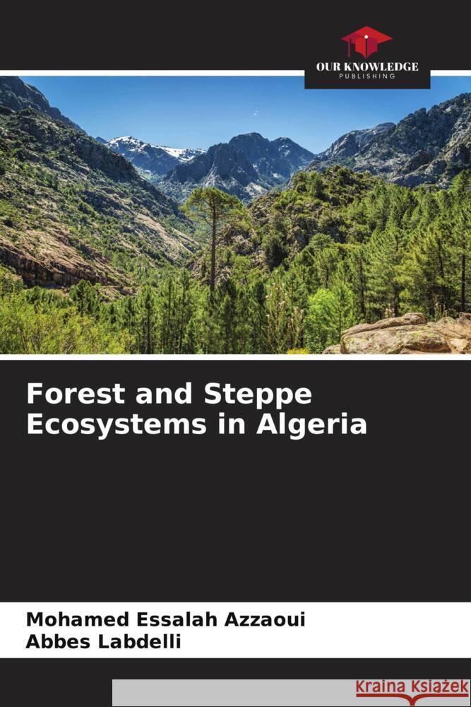Forest and Steppe Ecosystems in Algeria Azzaoui, Mohamed Essalah, Labdelli, Abbes 9786206312925 Our Knowledge Publishing - książka
