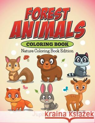 Forest Animals Coloring Book: Nature Coloring Book Edition Jupiter Kids 9781682600382 Jupiter Kids - książka