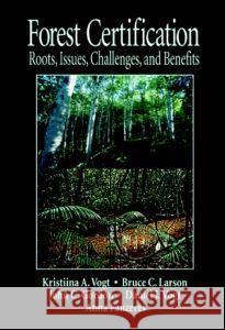 Forest Certification: Roots, Issues, Challenges, and Benefits Vogt, Daniel J. 9780849315855 CRC Press - książka