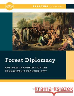 Forest Diplomacy: Cultures in Conflict on the Pennsylvania Frontier, 1757 Nicolas W. Proctor 9780393673784 W. W. Norton & Company - książka