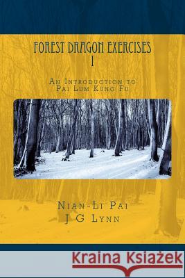 Forest Dragon Exercises I: An Introduction to Pai Lum Kung Fu for Health and Longevity Nian-Li Pai J. G. Lynn 9780692692219 Nian Media - książka
