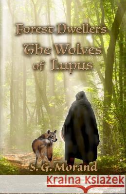 Forest Dwellers: The Wolves of Lupus S G Morand   9798837993817 Independently Published - książka