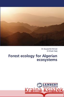 Forest ecology for Algerian ecosystems Sid Ahmed, Dr Aouadj, Hadj, Dr Khatir 9786208456078 LAP Lambert Academic Publishing - książka