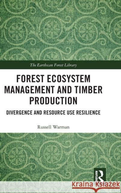 Forest Ecosystem Management and Timber Production: Divergence and Resource Use Resilience Russell Warman 9781138599239 Routledge - książka