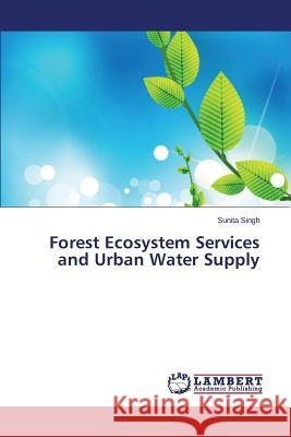 Forest Ecosystem Services and Urban Water Supply Singh Sunita 9783659596056 LAP Lambert Academic Publishing - książka