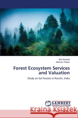 Forest Ecosystem Services and Valuation Avishek, Kirti 9783659129476 LAP Lambert Academic Publishing - książka