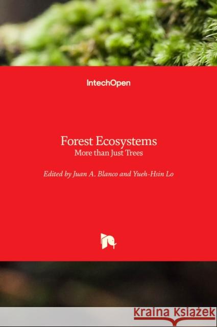 Forest Ecosystems: More than Just Trees Juan A. Blanco Yueh-Hsin Lo 9789535102021 Intechopen - książka