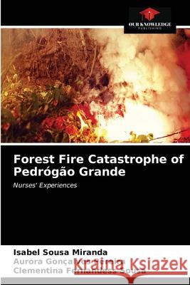 Forest Fire Catastrophe of Pedrógão Grande Isabel Sousa Miranda, Aurora Gonçalves Pereira, Clementina Fernandess Sousa 9786203190014 Our Knowledge Publishing - książka