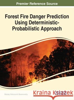 Forest Fire Danger Prediction Using Deterministic-Probabilistic Approach Nikolay Viktorovich Baranovskiy 9781799872504 Engineering Science Reference - książka