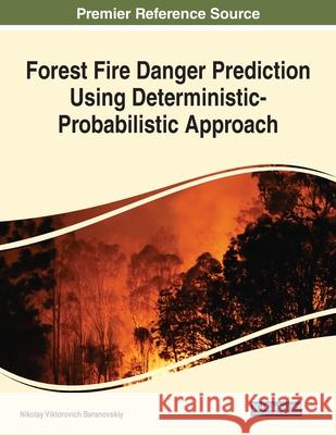 Forest Fire Danger Prediction Using Deterministic-Probabilistic Approach Nikolay Viktorovich Baranovskiy 9781799872511 Engineering Science Reference - książka