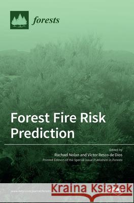 Forest Fire Risk Prediction Rachael Nolan, V´ıctor Resco de Dios 9783036514741 Mdpi AG - książka