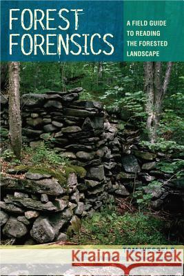 Forest Forensics: A Field Guide to Reading the Forested Landscape Tom Wessels 9780881509182 Countryman Press - książka