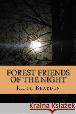 Forest Friends of the Night: My True Story of Discovery of the Bigfoot People Keith Bearden 9781506101651 Createspace - książka