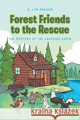 Forest Friends to the Rescue: The Mystery at the Lakeside Cabin D Lyn Graham 9781644161531 Christian Faith - książka