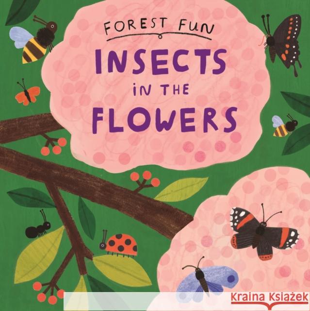 Forest Fun: Insects in the Flowers Susie Williams 9781526323507 Hachette Children's Group - książka