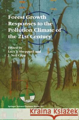 Forest Growth Responses to the Pollution Climate of the 21st Century Lucy J. Sheppard J. Neil Cape 9789048153282 Not Avail - książka