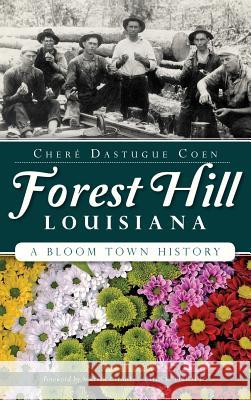 Forest Hill, Louisiana: A Bloom Town History Chere Dastugue Coen 9781540211637 History Press Library Editions - książka