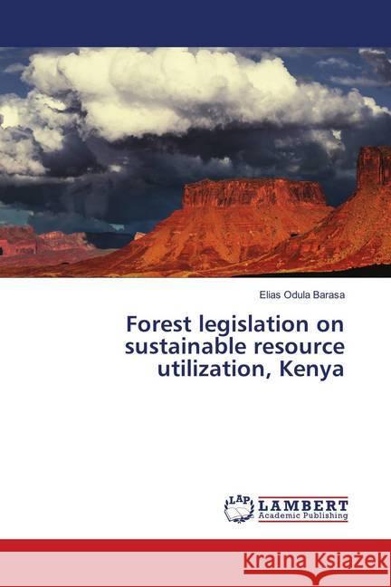Forest legislation on sustainable resource utilization, Kenya Barasa, Elias Odula 9786139959266 LAP Lambert Academic Publishing - książka