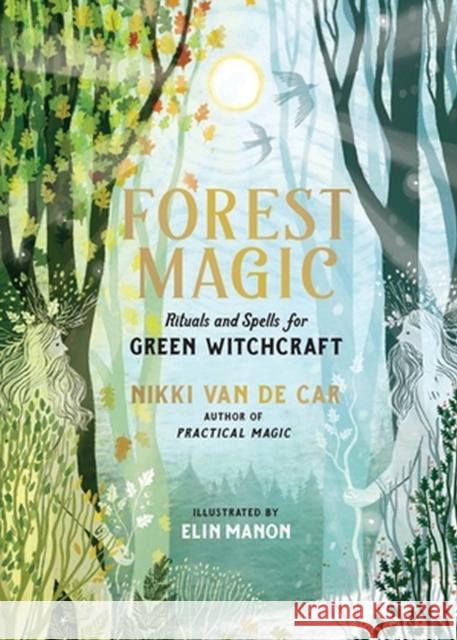 Forest Magic: Rituals and Spells for Green Witchcraft Nikki Van De Car 9780762485338  - książka