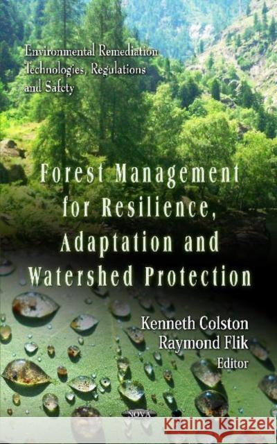 Forest Management for Resilience, Adaptation & Watershed Protection Kenneth Colston, Raymond Flik 9781619421585 Nova Science Publishers Inc - książka