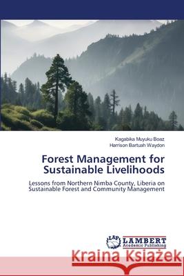Forest Management for Sustainable Livelihoods Muyuku Boaz, Kagabika, Bartuah Waydon, Harrison 9786209536151 LAP Lambert Academic Publishing - książka