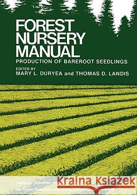 Forest Nursery Manual: Production of Bareroot Seedlings Mary L. Duryea, Thomas D. Landis 9789024729135 Springer - książka