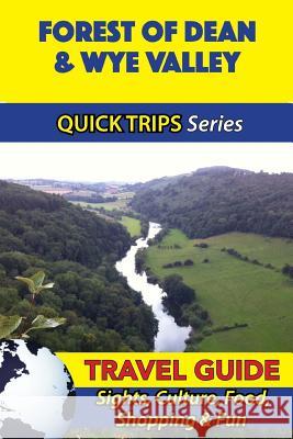 Forest of Dean & Wye Valley Travel Guide (Quick Trips Series): Sights, Culture, Food, Shopping & Fun Cynthia Atkins 9781534699694 Createspace Independent Publishing Platform - książka