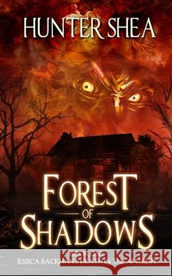 Forest of Shadows: Book One: Jessica Backman's Death in the Afterlife Hunter Shea 9781974285389 Createspace Independent Publishing Platform - książka