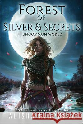 Forest of Silver and Secrets: Uncommon World Book Four Klapheke Alisha 9780999831410 Alisha Klapheke - książka