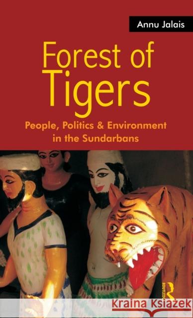 Forest of Tigers: People, Politics and Environment in the Sundarbans Jalais, Annu 9780415544610 Taylor & Francis - książka