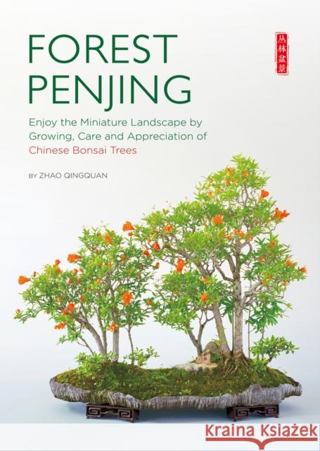 Forest Penjing: Enjoy the Miniature Landscape by Growing, Care and Appreciation of Chinese Bonsai Trees Qingquan Zhao 9781938368578 Scpg - książka