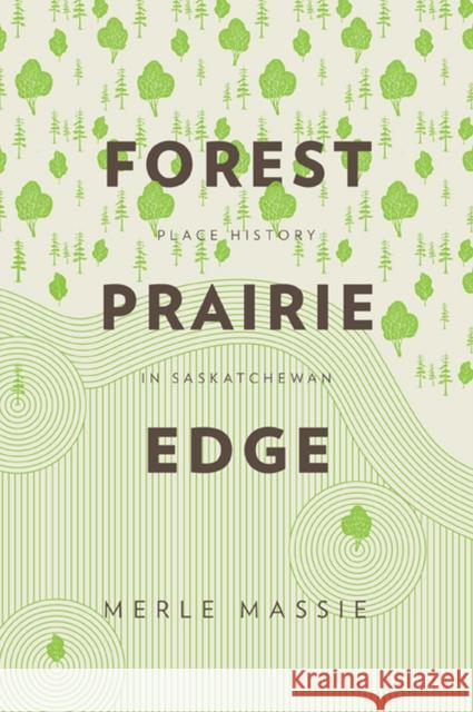 Forest Prairie Edge: Place History in Saskatchewan Merle Massie 9780887557637 University of Manitoba Press - książka