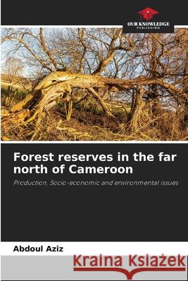 Forest reserves in the far north of Cameroon Aziz, Abdoul 9786200756664 Our Knowledge Publishing - książka