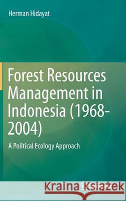 Forest Resources Management in Indonesia (1968-2004): A Political Ecology Approach Hidayat, Herman 9789812877444 Springer - książka