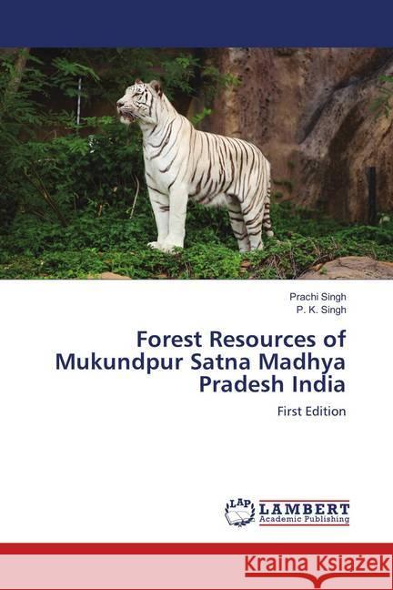 Forest Resources of Mukundpur Satna Madhya Pradesh India : First Edition Singh, Prachi; Singh, P. K. 9786139928477 LAP Lambert Academic Publishing - książka