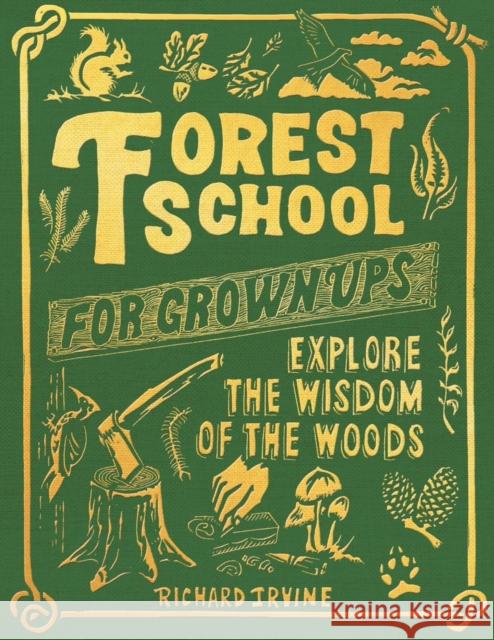 Forest School for Grown-Ups Irvine, Richard 9781797215280 Chronicle Books - książka