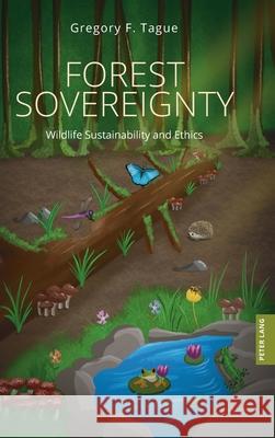 Forest Sovereignty: Wildlife Sustainability and Ethics Susan McHugh Patr?cia Vieira Gregory F. Tague 9781803749556 Peter Lang Ltd, International Academic Publis - książka