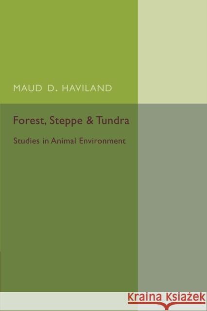 Forest, Steppe and Tundra: Studies in Animal Environment Maud D. Haviland 9781107455573 Cambridge University Press - książka