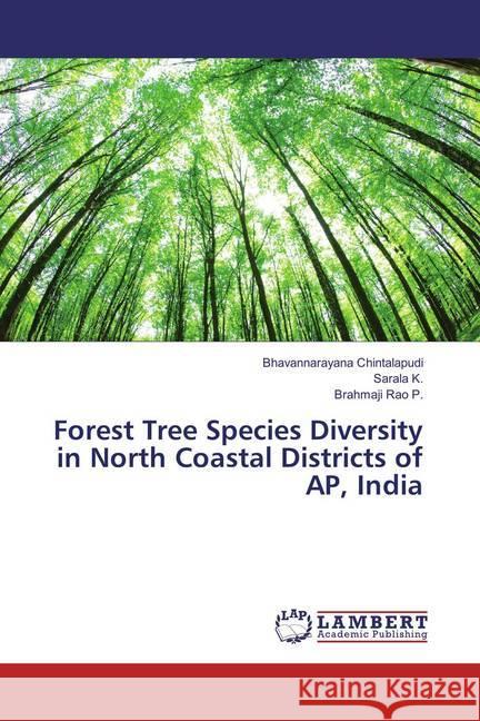 Forest Tree Species Diversity in North Coastal Districts of AP, India Chintalapudi, Bhavannarayana; K., Sarala; P., Brahmaji Rao 9783659519185 LAP Lambert Academic Publishing - książka