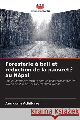 Foresterie à bail et réduction de la pauvreté au Népal Adhikary, Anukram 9786203898712 Editions Notre Savoir - książka
